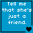 Four blue with white pixelated text "Tell me that she's just a friend." each contain different heart symbols