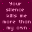 A static image with a dark purple background and repeated pink text reading 'Your silence kills me more than my own' in a pattern, with a solid gray rectangle in the bottom-right corner
