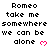 Pixelated text repeats 'Romeo take me somewhere we can be alone' with pink heart symbols, arranged in a pattern on white background