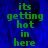 Green pixelated text reads 'its getting hot in here' on a blue background with a gray section on the right.