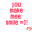 Red pixelated text reads 'you make mee smile =]!' with a small red heart below, repeated across a on white background