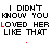 A pixelated animation of text 'I DIDN'T KNOW YOU LOVED HER LIKE THAT' with red accents and symbols changing across frames.