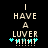 Pixelated text reads 'I HAVE A LUVER' with cyan plus signs and vertical lines below, on a black background.