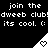 Black background with repeated white text "join the dweeb club! its cool. :(" and three triangular icons containing heart symbols.