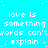 A static cyan background displays repeated white pixelated text reading 'love is something words can't explain' in a pattern with small dots scattered throughout