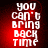 Red background with white pixelated text reading "you can't bring back time" in four showing animation changes