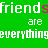 Green background with repeated white and pink text 'friends are everything' in pixelated font, some letters animated as small pink hearts.