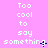 Pixelated text on a pink background repeats 'Too cool to say something' in three with slight variations