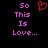 Pixelated text and a red heart symbol on black background, with pink text reading 'So This Is Love...' in two identical vertical