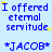Blue text on light blue background with yellow stars, repeating 'I offered eternal servitude' and '*JACOB*' in a pattern