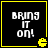 Four identical square with black backgrounds, yellow borders, and pixelated text reading "BRING IT ON!" with a yellow Pac-Man icon in the bottom-right corner of each