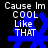 Blue snowflake-shaped icon with white text 'Cause Im COOL Like THAT' on black background, showing animation changes in text and snowflake details.