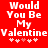 Red background with white pixelated text reading "Would You Be My Valentine" and six pink heart symbols below.