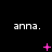 Black background with repeated white text 'anna.' and pink pixelated symbols changing across three