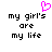 Pixelated text reads 'my girl's are my life' with a pink heart symbol above the right side of the phrase.