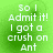 Green background with white pixelated text reading "So I Admit it! I got a crush on Ant" in four identical