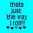 Pixelated text on cyan background with animated heart symbols, displaying 'thats just the way I roll!!!' with four asterisks below.