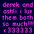 Pixelated text in bright pink on dark blue background reads 'derek and ashli i luv them both so much!!!! <333333' with identical repeated text.
