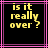 Pixelated yellow text on black background with pink and purple lines, displaying 'is it really over?' with a question mark