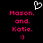 Pixelated pink text on black background reads 'Mason. and. Katie.' with a white heart outline above and smiley face below, all static.