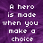 Pixelated white text on a purple gradient background reads 'A hero is made when you make a choice'.