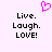Pixelated pink heart symbol above black text reading Live. Laugh. LOVE! on light purple background.