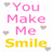 A static image displays repeated text "You Make Me Smile" with partial lettering variations and scattered heart shapes on a white background.