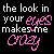 Pixelated text-based buddy icon with pink and white lettering on black background, showing two identical frames of the phrase "the look in your eyes makes me crazy" with a small star symbol.
