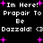 Black background with white pixelated text reading "Im Here! Propair To Be Dazzled! <3" surrounded by pink plus signs, some of which flicker in and out.