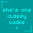 Teal background with repeated pixelated text 'she's one classy Ladie' in light blue, surrounded by small star and dot patterns.