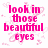 Pixelated pink text reads 'look in those beautiful eyes' on white background with faint pink heart shapes.