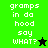 Green and black pixelated text displays 'gramps in do hood say WHAT?' with a star symbol changing from black to green.