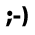 ;-) is a black-and-white pixelated emoticon with two dots for eyes, a horizontal line for a mouth, and a curved right parenthesis; the left eye dot appears slightly larger than the right.