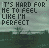 Pixelated text reads 'IT'S HARD FOR ME TO FEEL LIKE I'M PERFECT' over a green and gray background with subtle vertical lines.