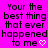 A static image with bright pink background displaying repeated text 'Your the best thing that ever happened to me' in black pixelated font, accompanied by small white heart or arrow symbols.