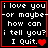 Four identical with black backgrounds, red borders, and white pixelated text reading "i love you -or maybe- how can i tell you? I Quit." each containing one or two red heart symbols