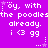Purple background with repeated white pixelated text and symbols including 'oy, with the poodlesthe poodles already. i <3 gg' and small stars.