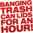 Red pixelated text on white background reads 'BANGING TRASH CAN LIDS FOR AN HOUR!' in bold block letters.