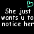 A pixelated image with a cyan heart symbol above text reading "She just wants u to notice her" repeated twice on a black background.