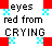 Pixelated text reads 'eyes red from CRYING' with cyan cross patterns at corners, set against white background bordered by gray and red sections.