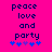 Pixelated text 'peace love and party' on bright pink background with blue star-like symbols below, two identical static frames side-by-side.