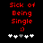 Red pixelated text reads "Sick of Being Single :)" above five white and gray plus signs on a black background.
