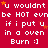Red background with repeated white text and orange stars, displaying 'u wouldnt u wouldnt u wouldnt u wouldnt be HOT evnbe HOT evnbe HOT evnbe HOT evnbe if i put u if i put u if i put u if i put u in a oven in a oven in a oven in a oven Burn :] Burn :] Burn :] Burn :]'