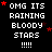 Black background with white pixelated text reading "OMG ITS RAINING BLOODY STARS !!!!" and scattered red star symbols.