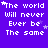 Purple background with white pixelated text reading 'The world Will never Ever be The same' and small white stars scattered throughout.