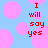 Pixelated red text "I will say yes" on light blue background with pink circles, static image.
