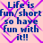 Blue text on pink background with purple diamond pattern, repeating 'Life is fun/short so have fun with it!!' in four identical sections.