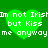 Green heart-shaped icon with white pixelated text reading "Im not Irish but Kiss me anyway" repeated across two