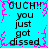A static image with cyan background and pink pixelated border displaying repeated text "OUCH!! you just got dissed" in black font.