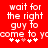 Red background with white pixelated text reading 'wait for the right guy to come to you' and four plus signs below, where one sign is pink in the left view.